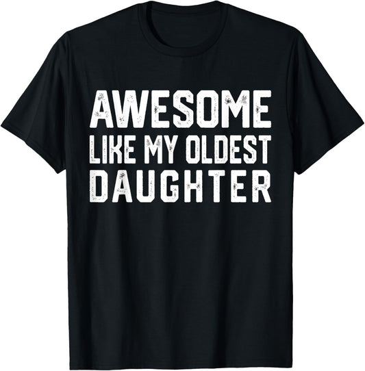 Awesome Like My Oldest Daughter | Funny Father Mom Dad Joke T-Shirt