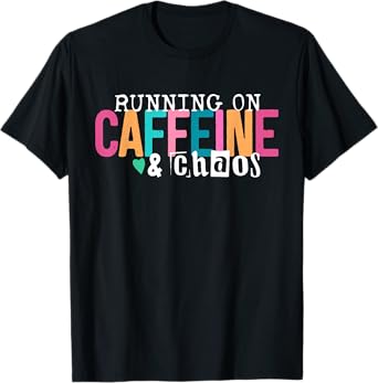 Running On Caffeine And CHaos Funny Coffee Women Men T-Shirt