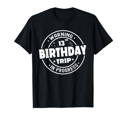 Funny 13 Years Old Warning 13th Birthday Trip In Progress T-Shirt