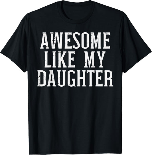 Awesome Like My Daughter Funny Fathers Day Gift Dad Men T-Shirt