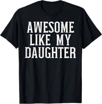 Awesome Like My Daughter Funny Fathers Day Gift Dad Men T-Shirt