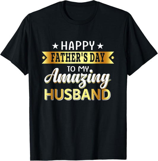 Happy Father's Day to My Amazing Husband, Design from wife T-Shirt