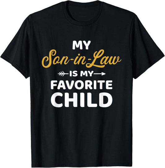 My son-in-law is my favorite child for mother-in-law T-Shirt