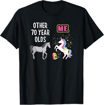 70th Birthday Other 70 Year Olds Me Unicorn Lover Wife Mom T-Shirt
