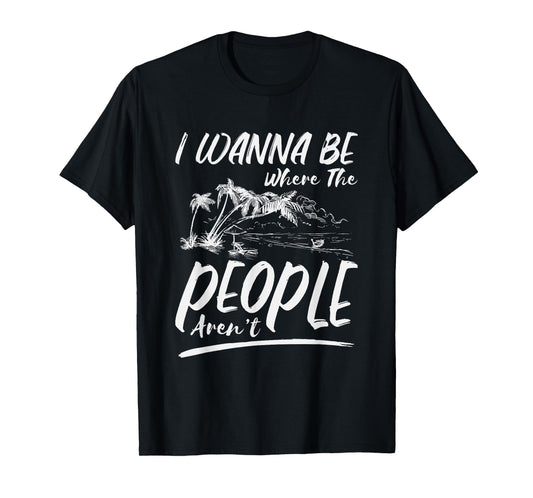 I Wanna Be Where The People Aren't | Antisocial Island T-Shirt