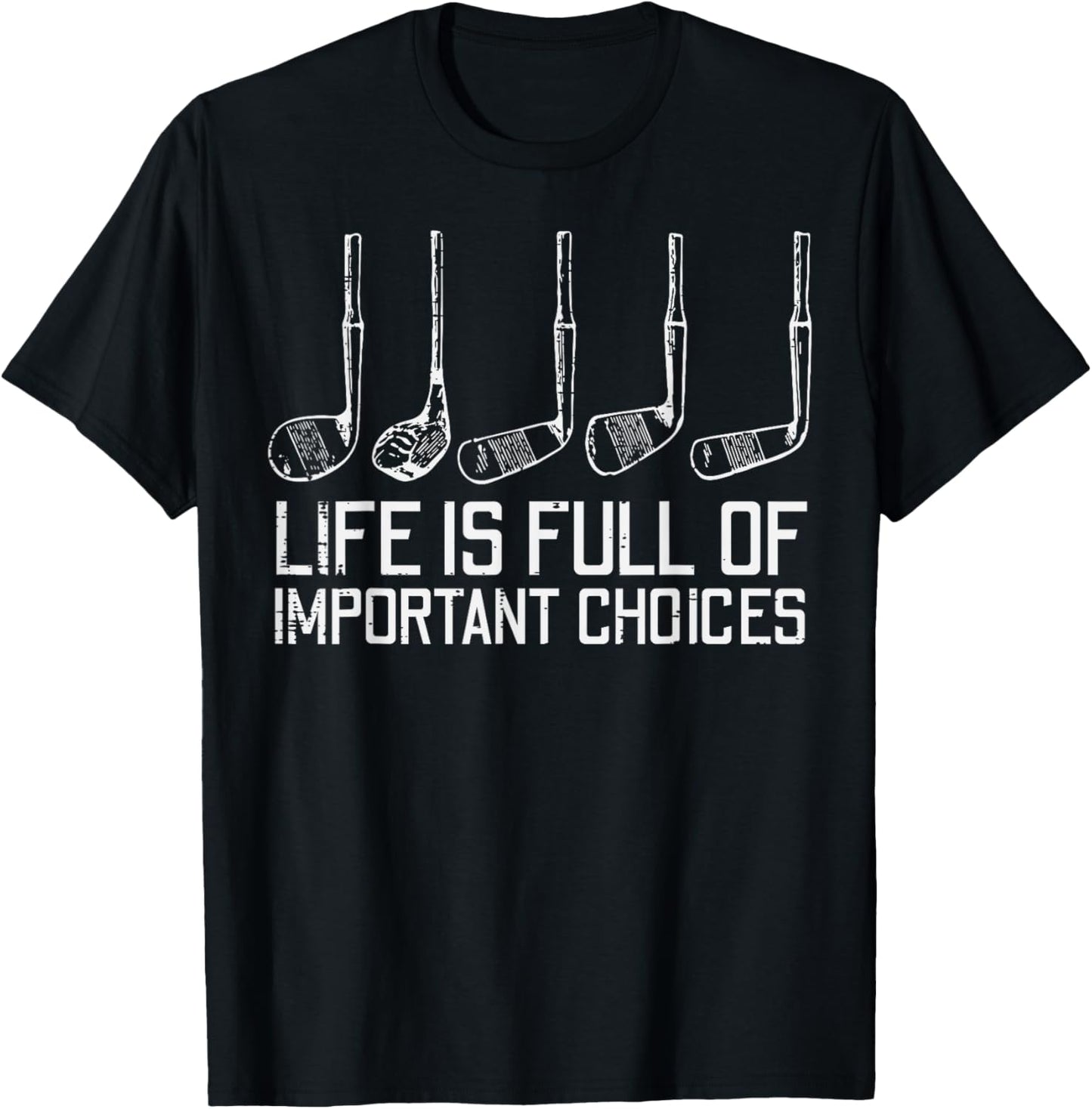 Golf Clubs Life Full Important Choices Funny Golfer Dad Men T-Shirt