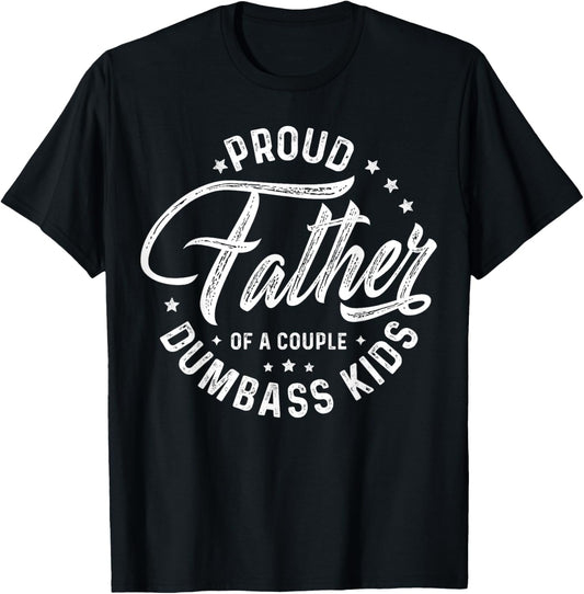 Proud Father Of A Couple Dumbass Kids T-Shirt, Small, Black