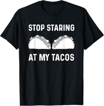Stop Staring At My Tacos Funny Mexican Fiesta Cinco De Mayo T-Shirt