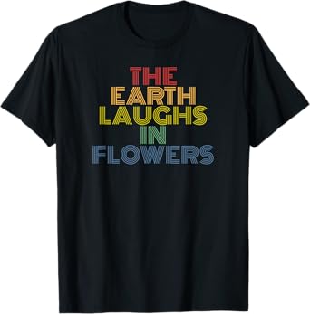 The Earth Laughs In Flowers hiking camping retro vintage T-Shirt