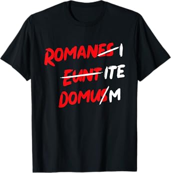 Romanes Eunt Ite Domus Apparel T-Shirt