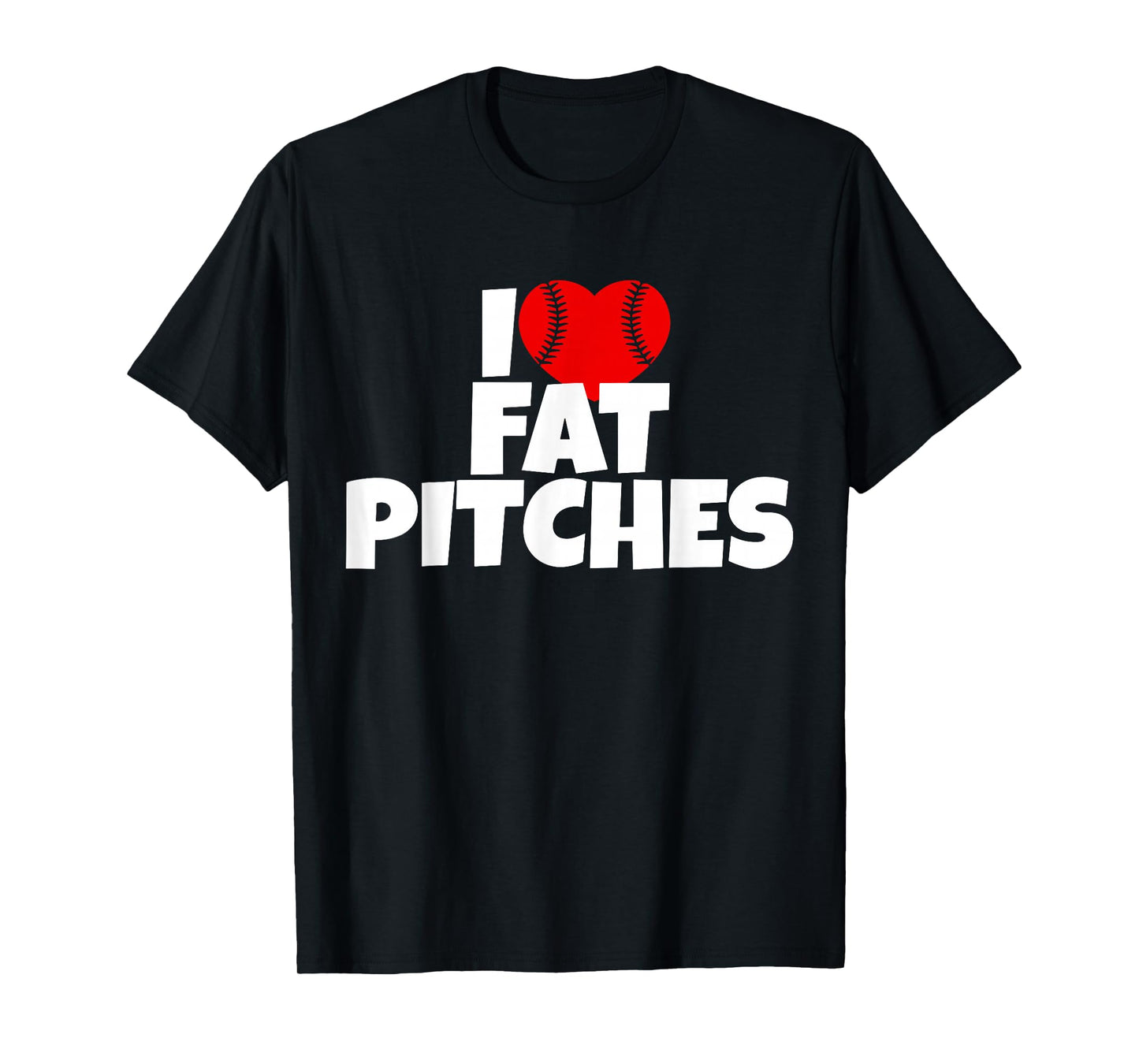 I Love Fat Pitches I Heart Fat Pitches T-Shirt