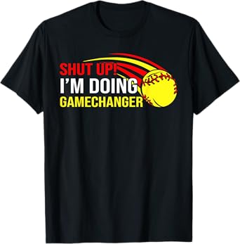 Shut Up I'm Doing Game Changer Softball Coach Father's Day T-Shirt