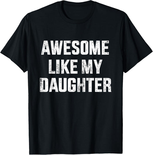 Awesome like my daughter for dad and father's day T-Shirt