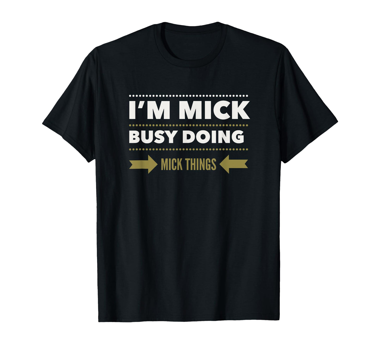 I'M MICK BUSY DOING MICK THINGS Funny Saying T-Shirt