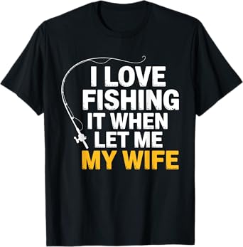 Funny Fishing – I Love Fishing When My Wife Lets Me Husband T-Shirt