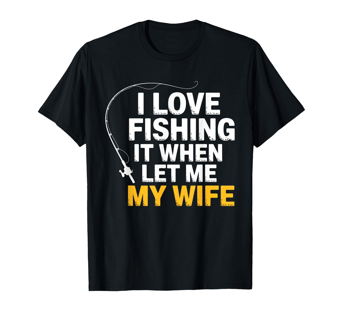 Funny Fishing – I Love Fishing When My Wife Lets Me Husband T-Shirt