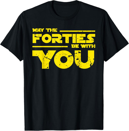 40th Birthday Shirt May The Forties Be With You T-Shirt T-Shirt