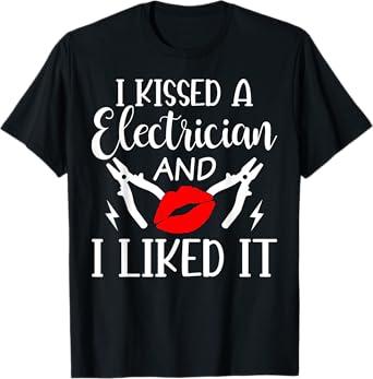 I Kissed An Electrician And I Liked It For Girlfriend Wife T-Shirt