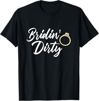 Bridin Dirty Bride Wife Bachelorette Party - Funny Gift T-Shirt