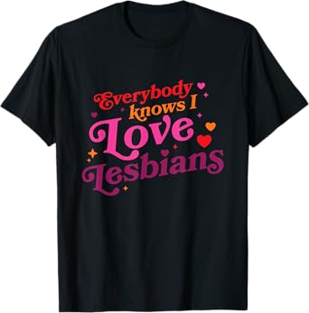 Everybody Knows I Love Lesbians Heart LGBT Quote T-Shirt
