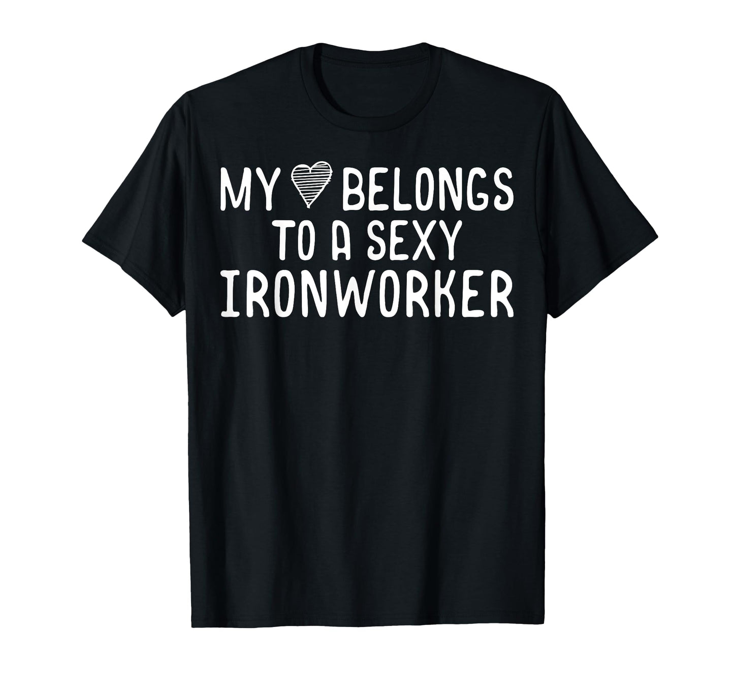 My Heart Belongs To A Sexy Iron Worker Valentines Day Love T-Shirt