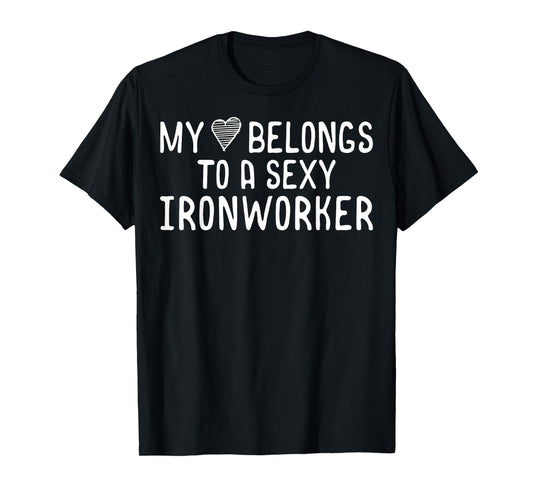 My Heart Belongs To A Sexy Iron Worker Valentines Day Love T-Shirt