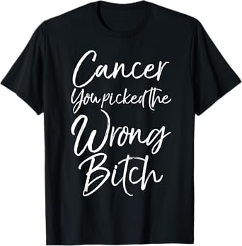Cute Cancer Treatment Gift Cancer You Picked the Wrong Bitch T-Shirt