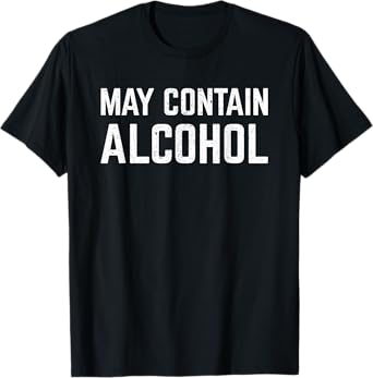 May Contain Alcohol / Funny Drinking T-Shirt