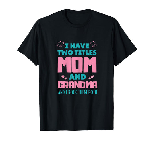 Womens Womens I Have Two Titles Mom And Grammy Tees Mothers Day T-Shirt