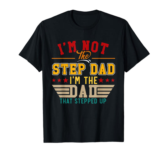 Vintage I'm Not Step Dad I'm Just The Dad That Stepped Up T-Shirt