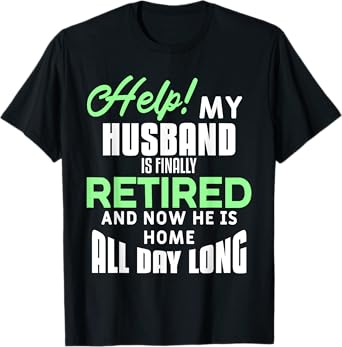 Funny Retired Husband Retirement Quote For A Wife T-Shirt