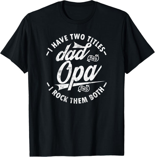 Funny saying I Have Two Titles Dad and Opa I Rock Them Both T-Shirt