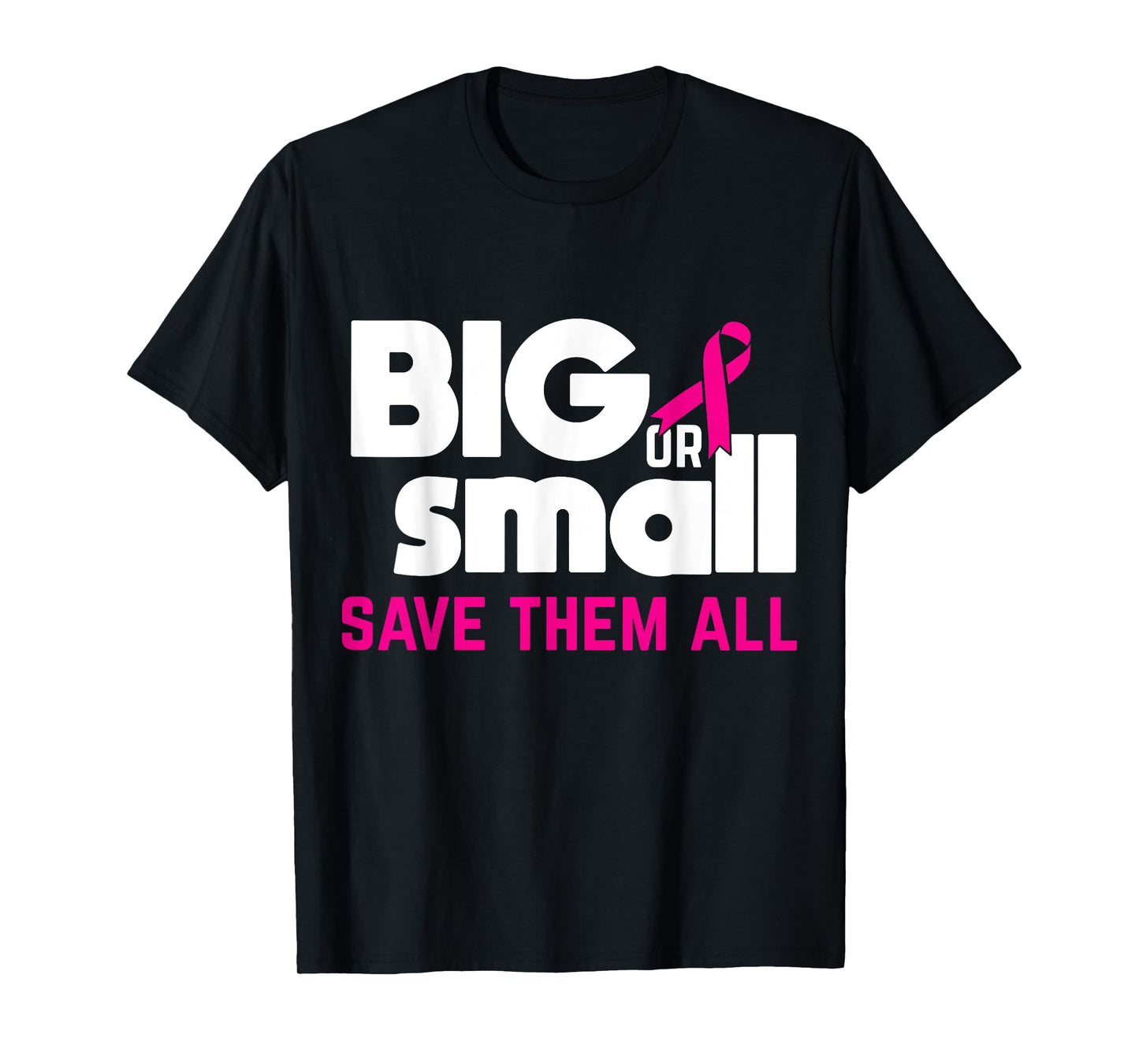 Big Or Small Save Them All Cool Breast Cancer Awareness Gift T-Shirt