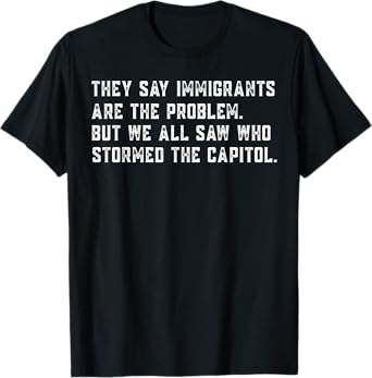 They Say Immigrants Are The Problem Funny Vintage T-Shirt