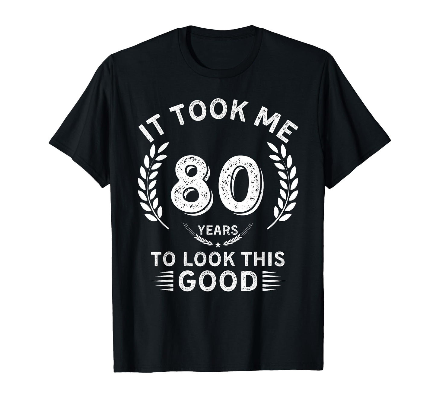 It Took Me 80 Years To Look This Good 80 birthday gifts T-Shirt