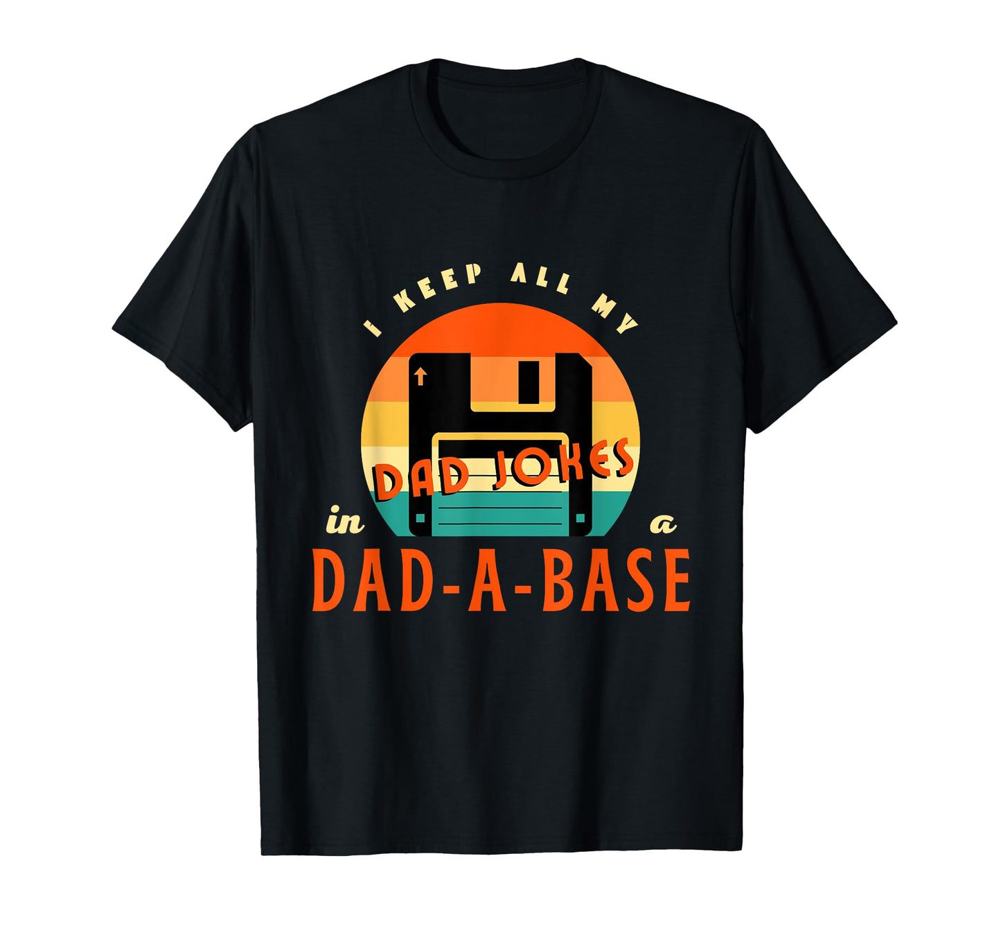 I Keep All My Dad Jokes In A Dad-A-Base Funny Retro Dad Joke T-Shirt