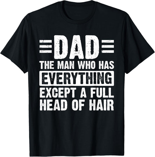 Dad The Man With Everything But A Full Head Of Hair T-Shirt
