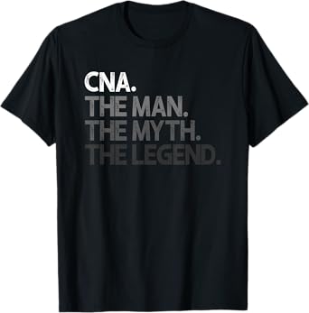 CNA The Man Myth Legend Gift T-Shirt