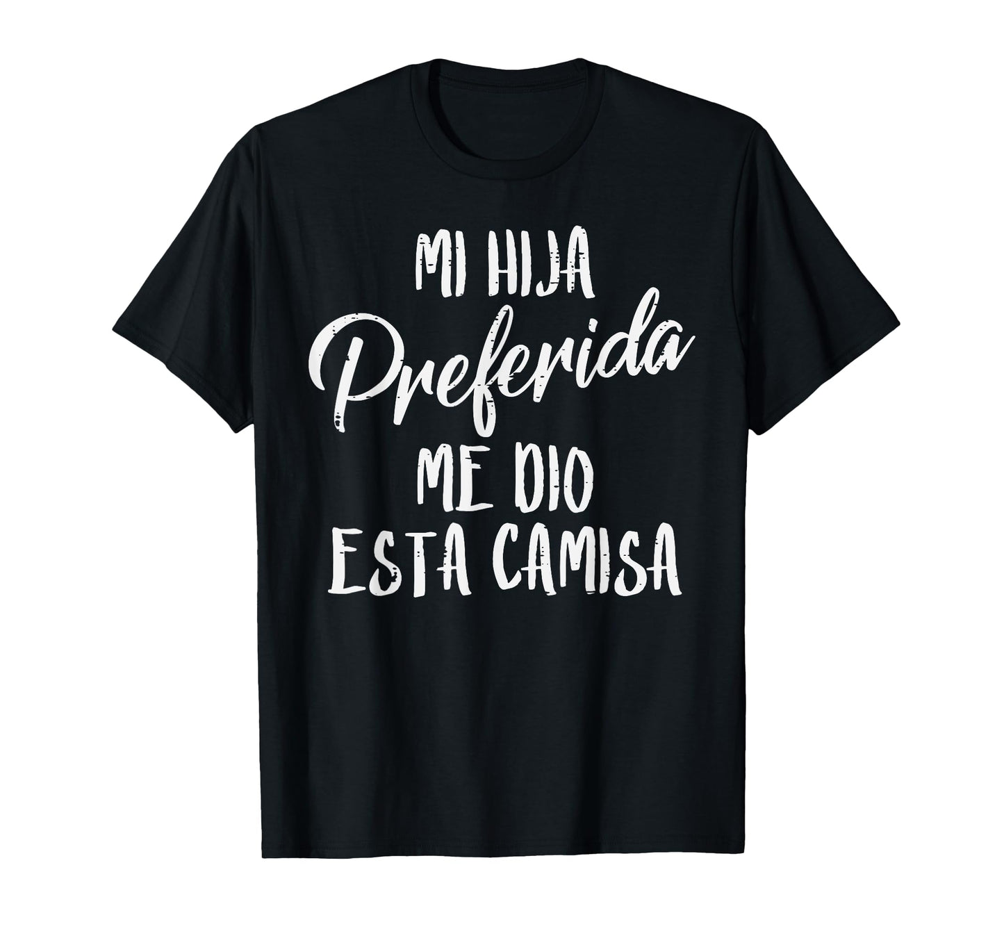 Mi Hija Preferida Spanish Favorite Daughter Fathers Day Dad T-Shirt