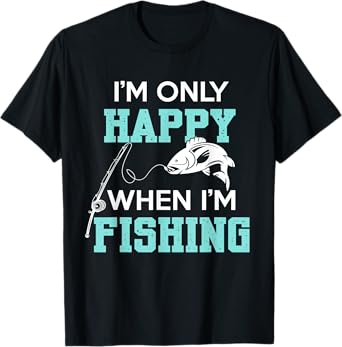 I'm only Happy When I'm Fishing Father's Day Fisherman Fish T-Shirt