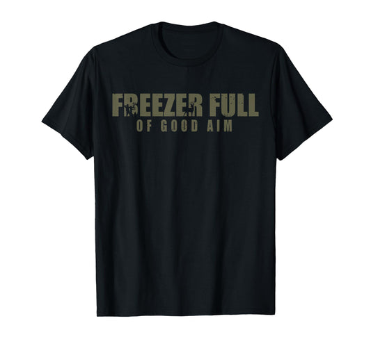 Freezer Full Of Good Aim Hunting Season Hunter Dad T-Shirt