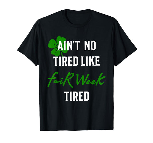 Ain't No Tired Like Fair Week Tired Funny T-Shirt