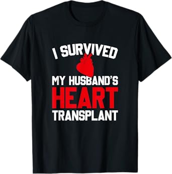 I Survived My Husband's Heart Transplant, New Heart T-Shirt