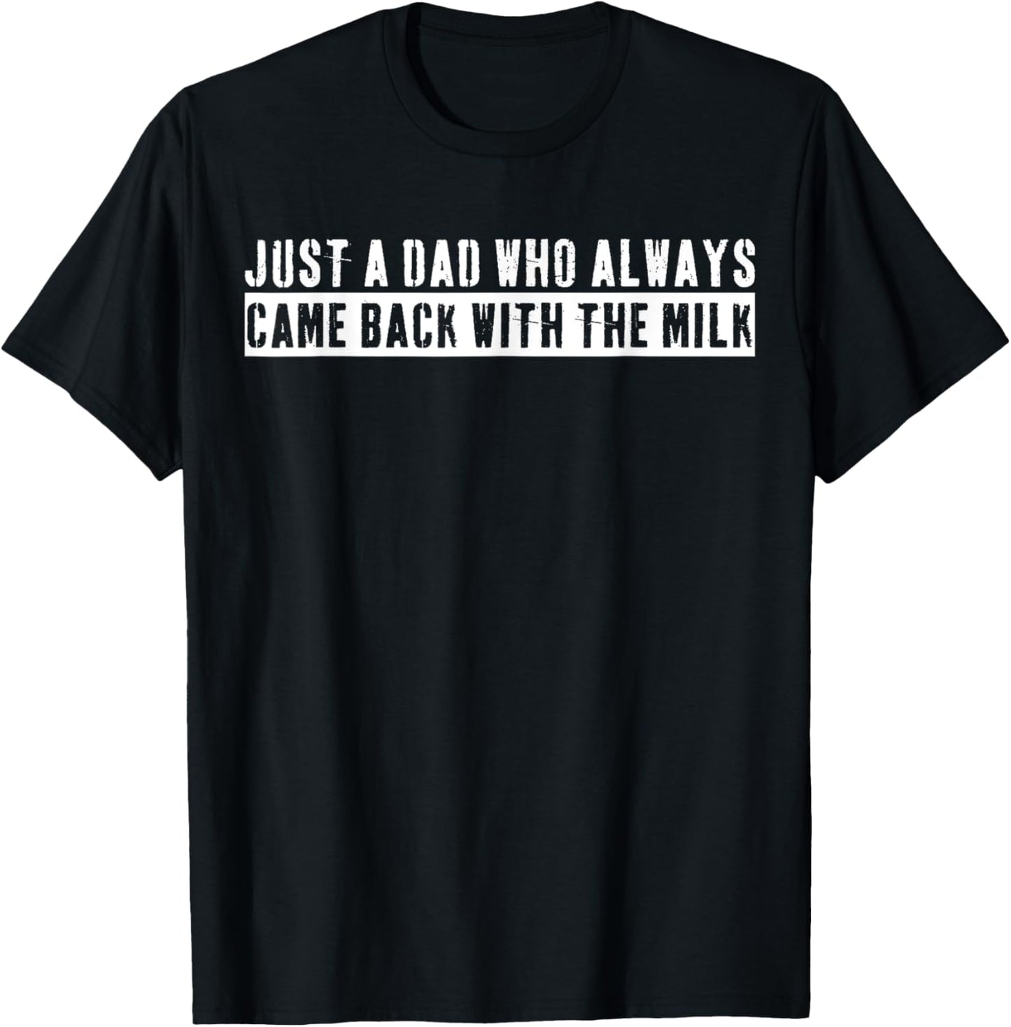 Just A Dad Who Always Came Back With The Milk Father's Day T-Shirt