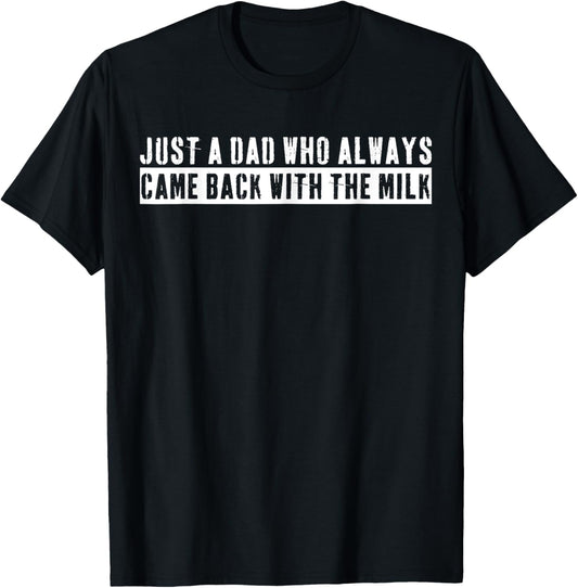 Just A Dad Who Always Came Back With The Milk Father's Day T-Shirt