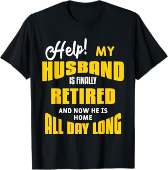 Funny Retired Husband Retirement Quote For A Wife T-Shirt