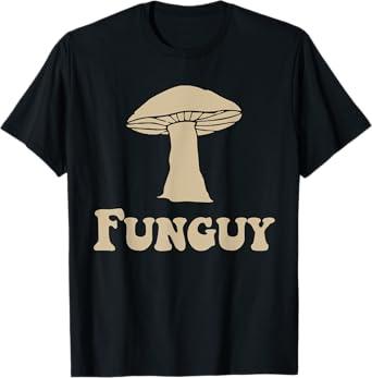 Fungi Fun Guy Funny Mushroom lover T-Shirt