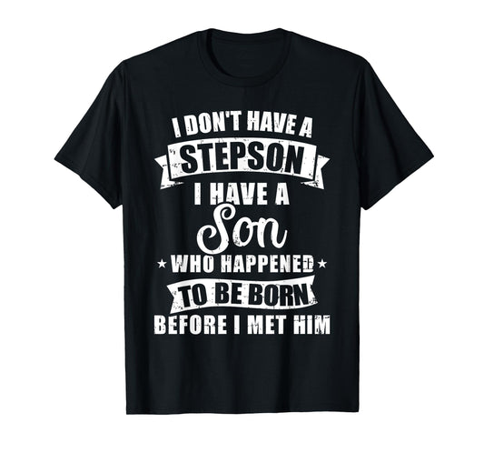 Stepdad don't have a stepson son born before met him T-Shirt