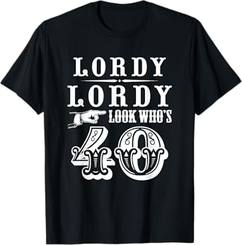 Lordy, Lordy Look Who's 40 Years Old Funny 40th Birthday T-Shirt