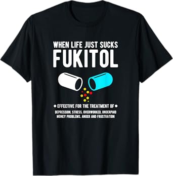 When Life just sucks - Fukitol t-shirt T-Shirt